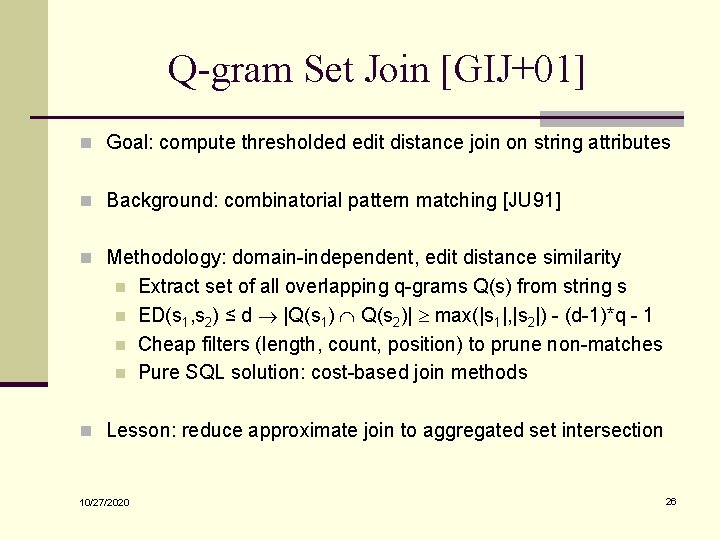 Q-gram Set Join [GIJ+01] n Goal: compute thresholded edit distance join on string attributes