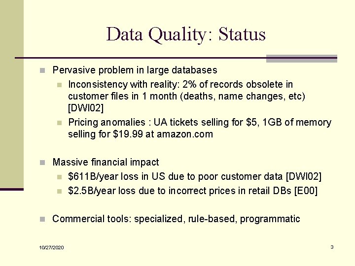Data Quality: Status n Pervasive problem in large databases n n Inconsistency with reality: