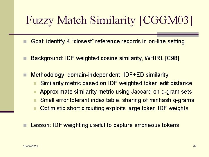 Fuzzy Match Similarity [CGGM 03] n Goal: identify K “closest” reference records in on-line