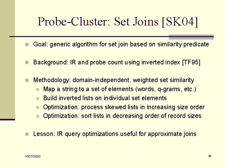 Probe-Cluster: Set Joins [SK 04] n Goal: generic algorithm for set join based on