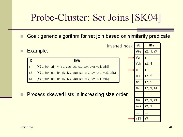 Probe-Cluster: Set Joins [SK 04] n Goal: generic algorithm for set join based on
