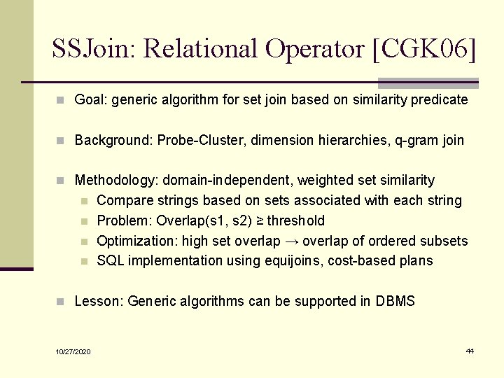 SSJoin: Relational Operator [CGK 06] n Goal: generic algorithm for set join based on