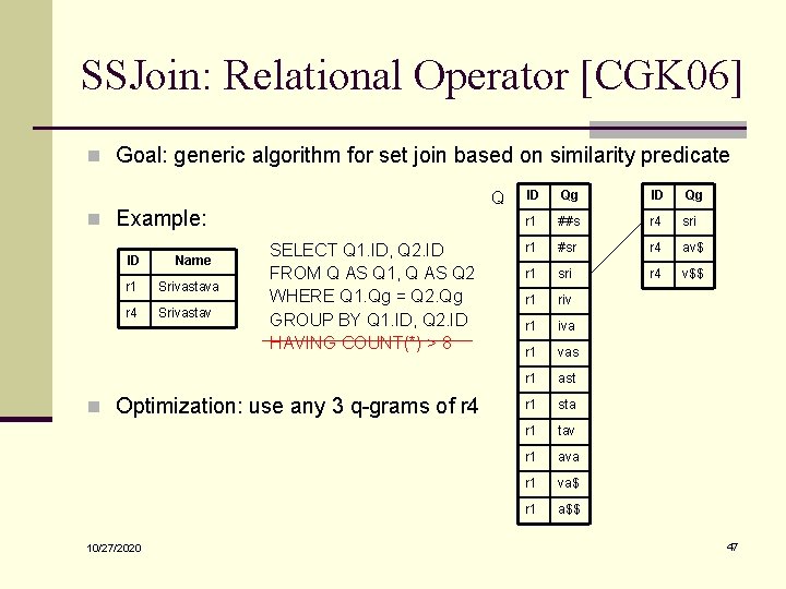 SSJoin: Relational Operator [CGK 06] n Goal: generic algorithm for set join based on