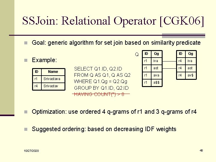 SSJoin: Relational Operator [CGK 06] n Goal: generic algorithm for set join based on