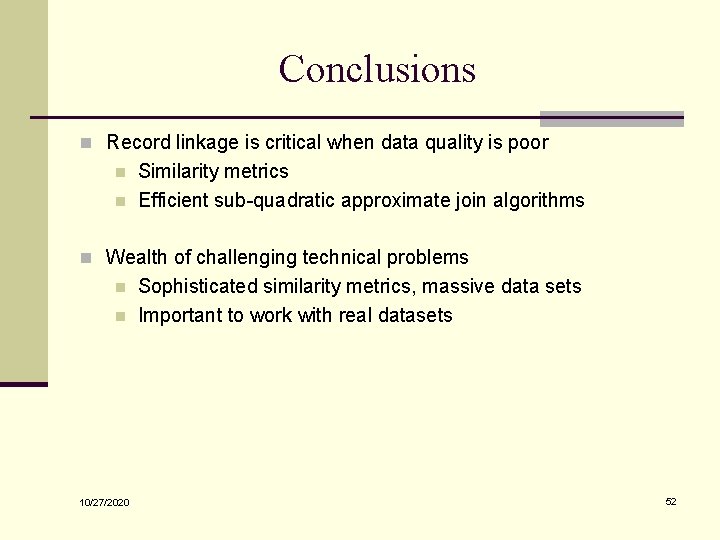 Conclusions n Record linkage is critical when data quality is poor n n Similarity