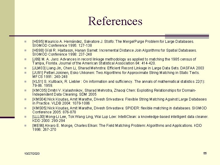 References n n n [HS 95] Mauricio A. Hernández, Salvatore J. Stolfo: The Merge/Purge