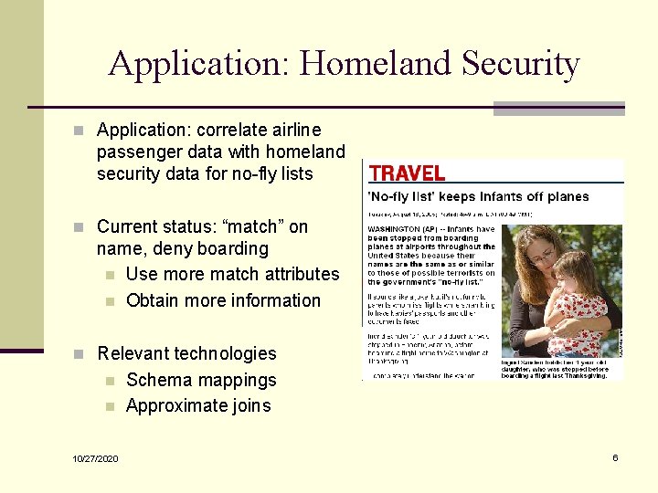 Application: Homeland Security n Application: correlate airline passenger data with homeland security data for