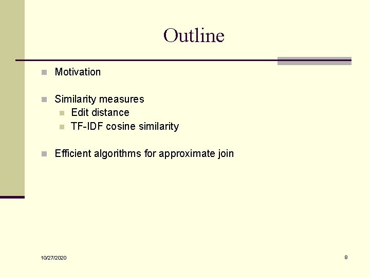 Outline n Motivation n Similarity measures n n Edit distance TF-IDF cosine similarity n