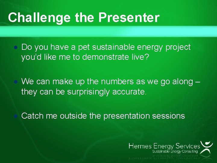 Challenge the Presenter l Do you have a pet sustainable energy project you’d like