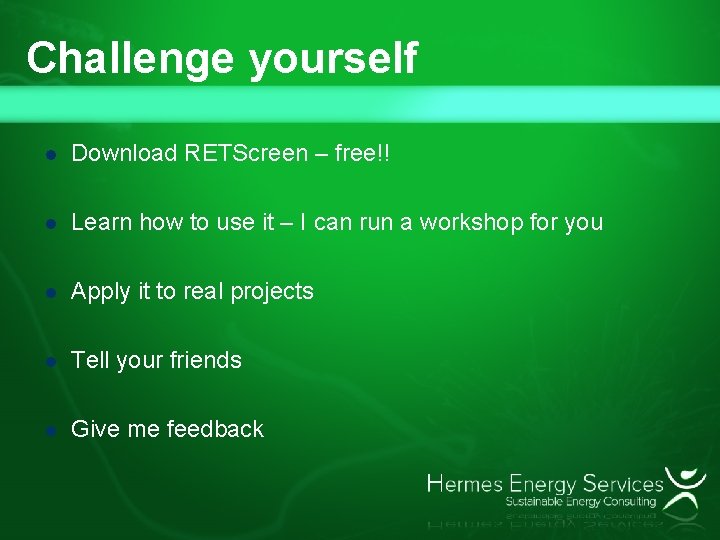 Challenge yourself l Download RETScreen – free!! l Learn how to use it –