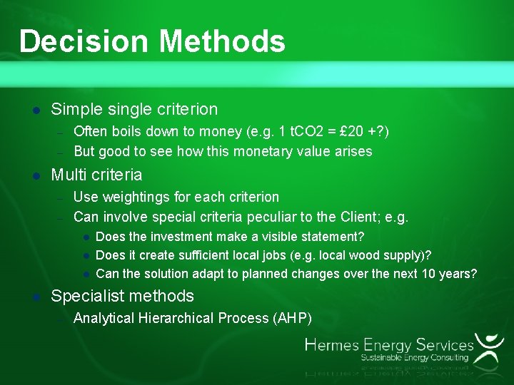 Decision Methods l Simple single criterion – – l Often boils down to money