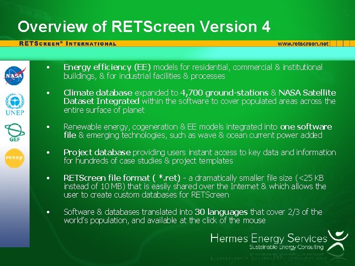 Overview of RETScreen Version 4 • Energy efficiency (EE) models for residential, commercial &