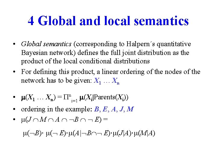 4 Global and local semantics • Global semantics (corresponding to Halpern´s quantitative Bayesian network)