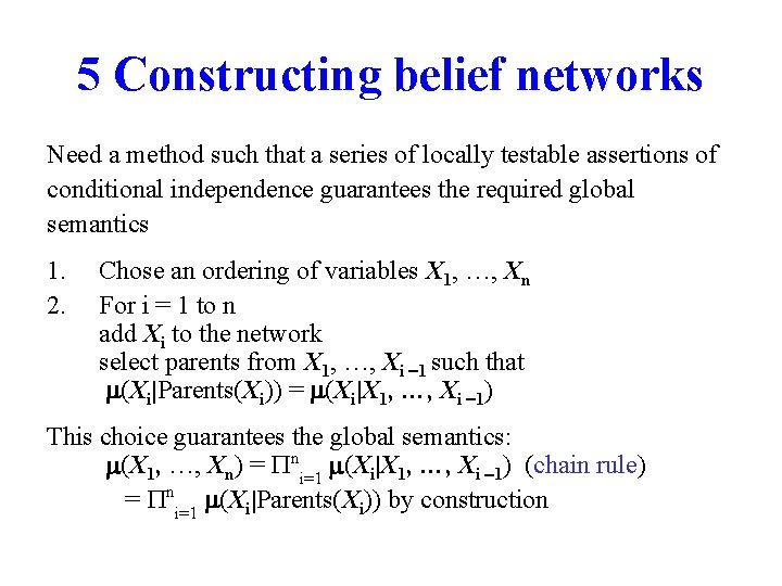 5 Constructing belief networks Need a method such that a series of locally testable