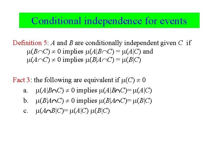 Conditional independence for events Definition 5: A and B are conditionally independent given C