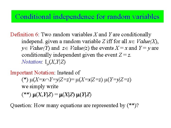 Conditional independence for random variables Definition 6: Two random variables X and Y are