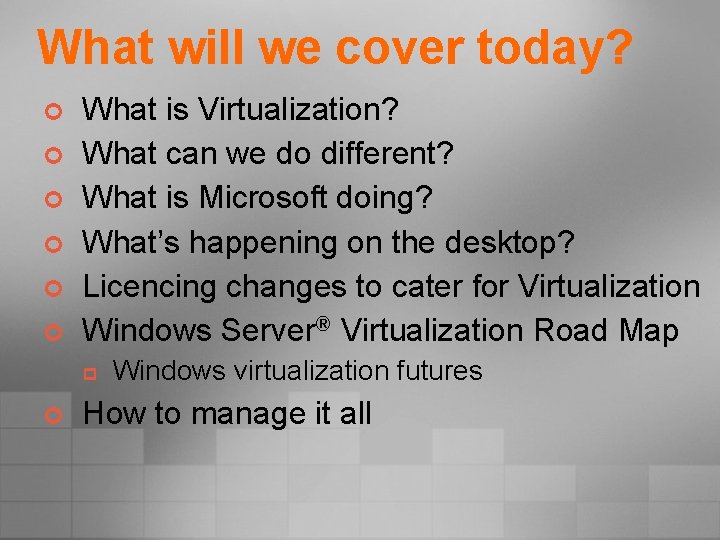 What will we cover today? ¢ ¢ ¢ What is Virtualization? What can we