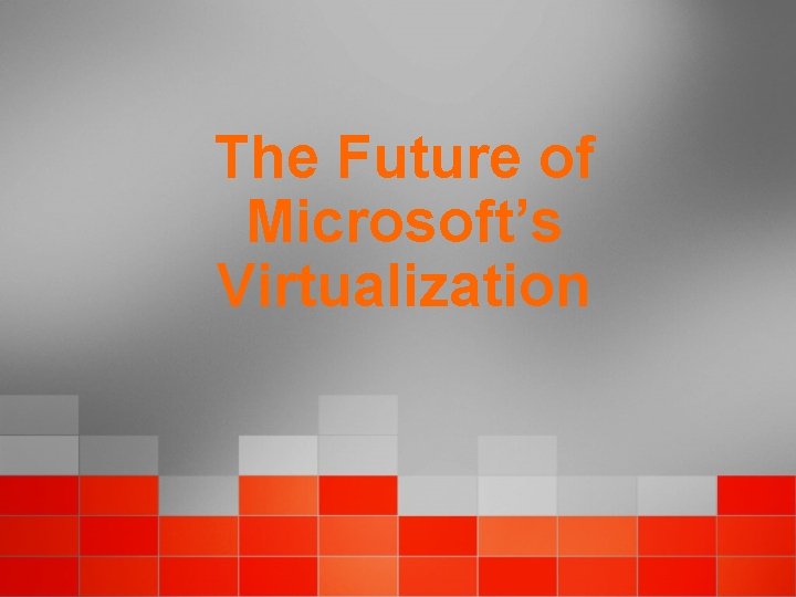The Future of Microsoft’s Virtualization 
