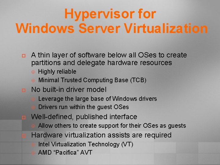 Hypervisor for Windows Server Virtualization p A thin layer of software below all OSes