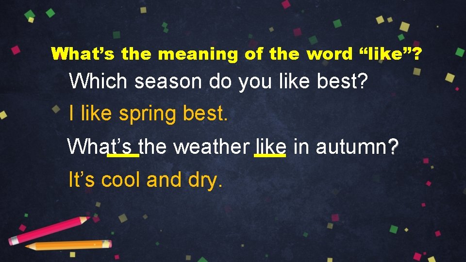 What’s the meaning of the word “like”? Which season do you like best? I