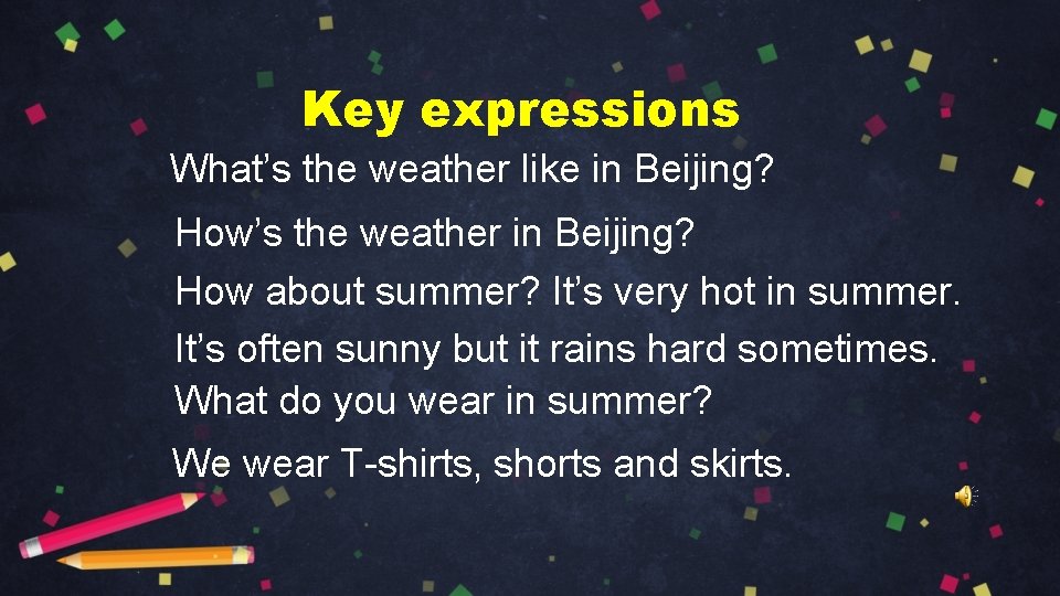 Key expressions What’s the weather like in Beijing? How’s the weather in Beijing? How