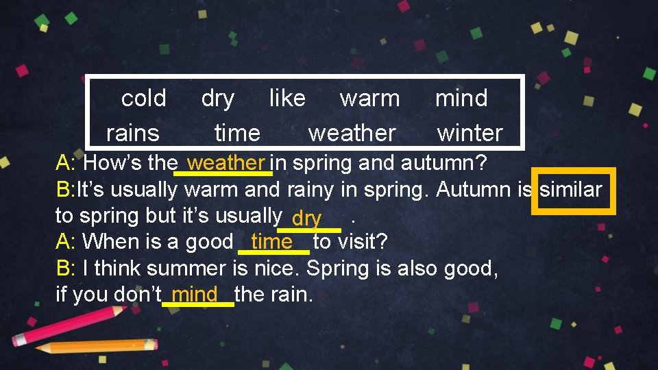 cold dry like warm mind rains time weather winter weather A: How’s the in