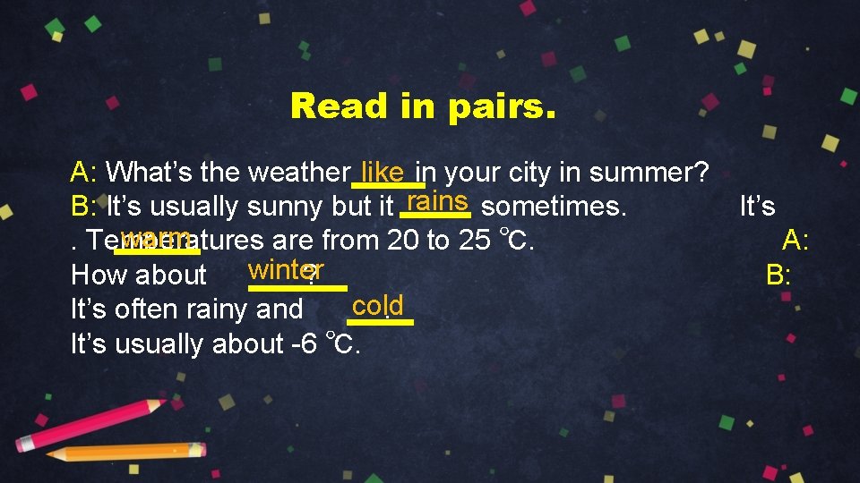 Read in pairs. A: What’s the weather in your city in summer? like rains
