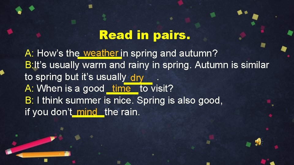 Read in pairs. weather A: How’s the in spring and autumn? B: It’s usually