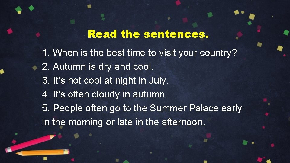 Read the sentences. 1. When is the best time to visit your country? 2.