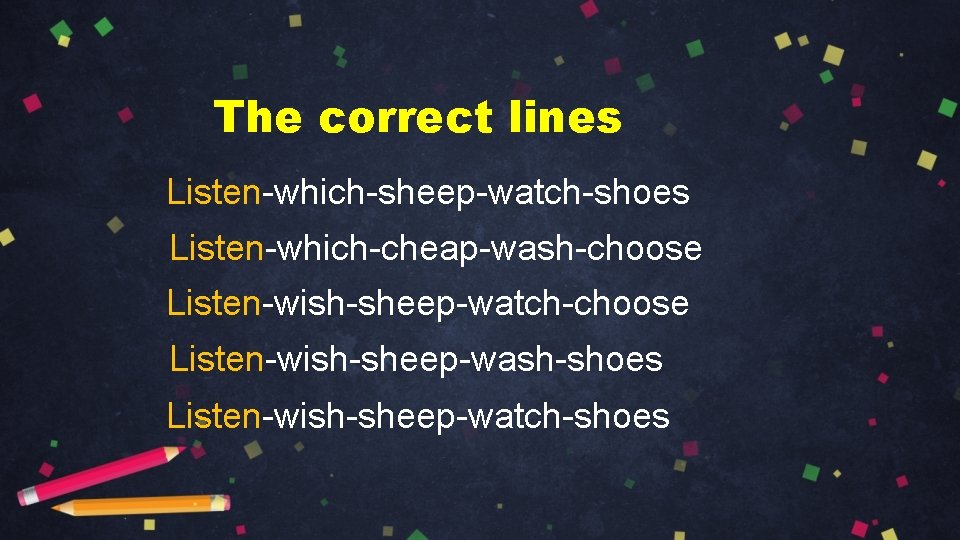 The correct lines Listen-which-sheep-watch-shoes Listen-which-cheap-wash-choose Listen-wish-sheep-watch-choose Listen-wish-sheep-wash-shoes Listen-wish-sheep-watch-shoes 