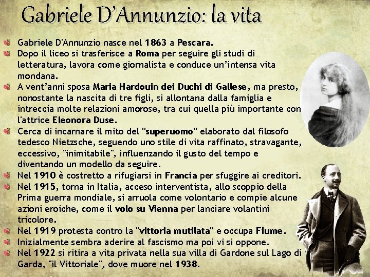 Gabriele D’Annunzio: la vita Gabriele D'Annunzio nasce nel 1863 a Pescara. Dopo il liceo