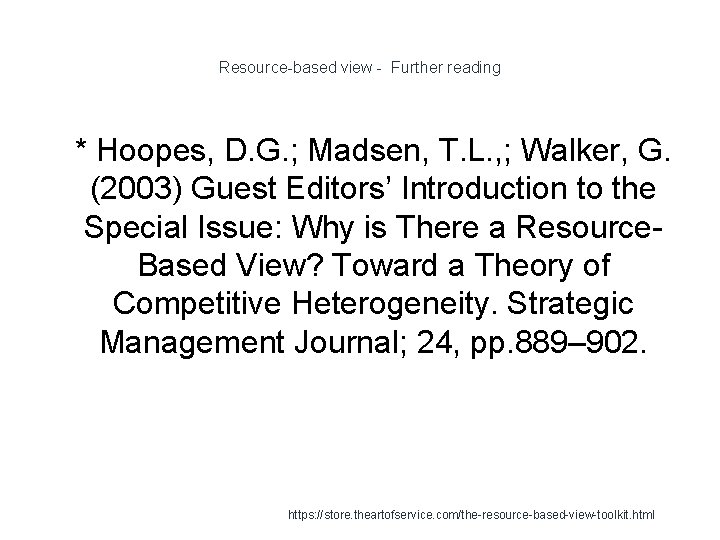 Resource-based view - Further reading 1 * Hoopes, D. G. ; Madsen, T. L.