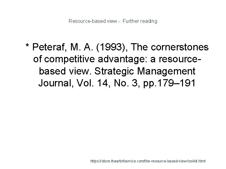 Resource-based view - Further reading 1 * Peteraf, M. A. (1993), The cornerstones of