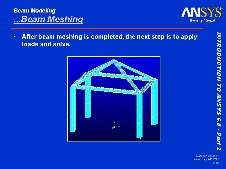 Beam Modeling . . . Beam Meshing Training Manual INTRODUCTION TO ANSYS 6. 0