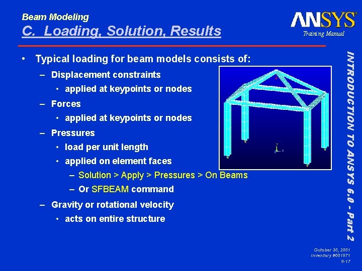 Beam Modeling C. Loading, Solution, Results – Displacement constraints • applied at keypoints or