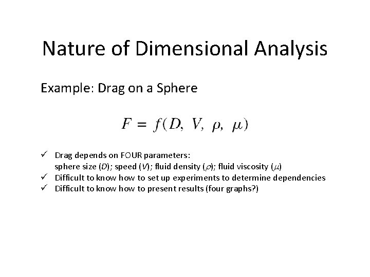 Nature of Dimensional Analysis Example: Drag on a Sphere ü Drag depends on FOUR