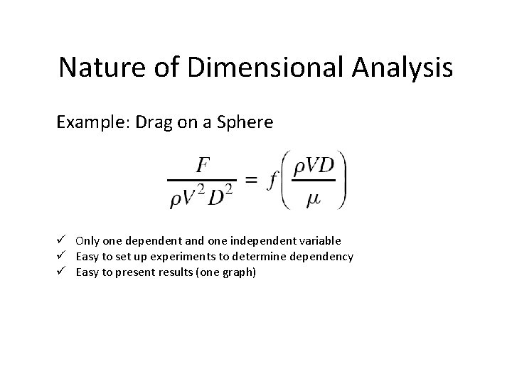 Nature of Dimensional Analysis Example: Drag on a Sphere ü Only one dependent and