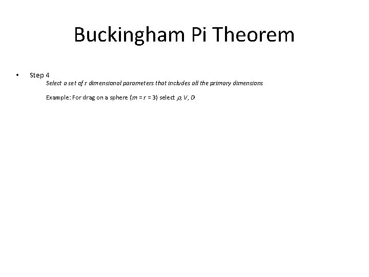 Buckingham Pi Theorem • Step 4 Select a set of r dimensional parameters that