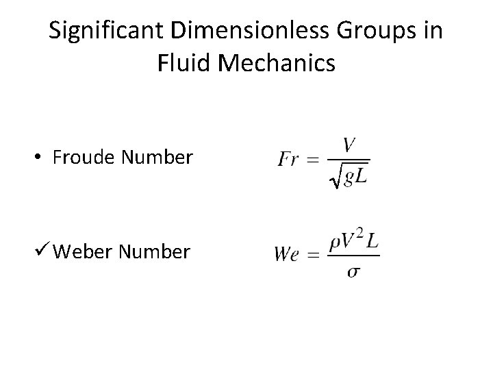 Significant Dimensionless Groups in Fluid Mechanics • Froude Number ü Weber Number 