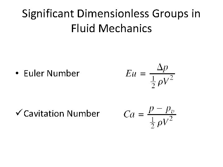 Significant Dimensionless Groups in Fluid Mechanics • Euler Number ü Cavitation Number 