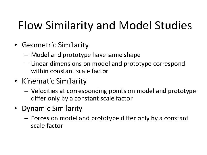 Flow Similarity and Model Studies • Geometric Similarity – Model and prototype have same