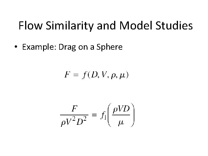 Flow Similarity and Model Studies • Example: Drag on a Sphere 