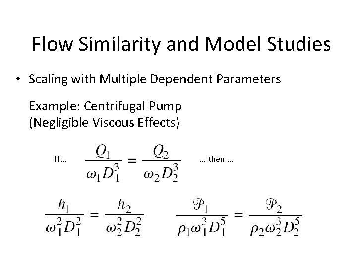 Flow Similarity and Model Studies • Scaling with Multiple Dependent Parameters Example: Centrifugal Pump Flow Similarity and Model Studies • Scaling with Multiple Dependent Parameters Example: Centrifugal Pump