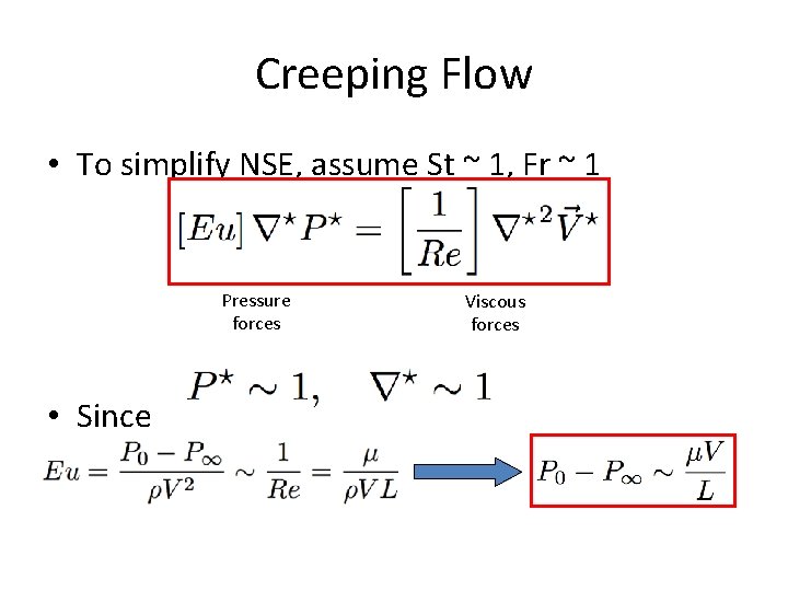 Creeping Flow • To simplify NSE, assume St ~ 1, Fr ~ 1 Pressure