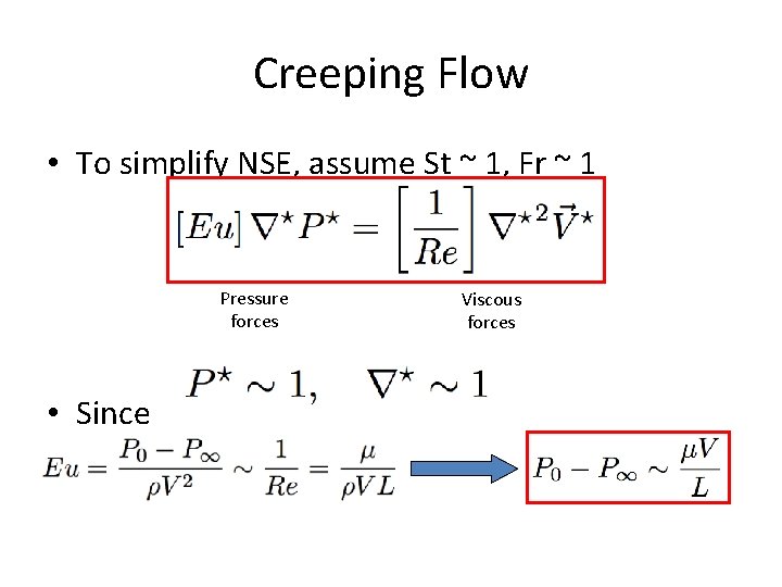 Creeping Flow • To simplify NSE, assume St ~ 1, Fr ~ 1 Pressure Creeping Flow • To simplify NSE, assume St ~ 1, Fr ~ 1 Pressure