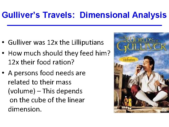 Gulliver’s Travels: Dimensional Analysis • Gulliver was 12 x the Lilliputians • How much