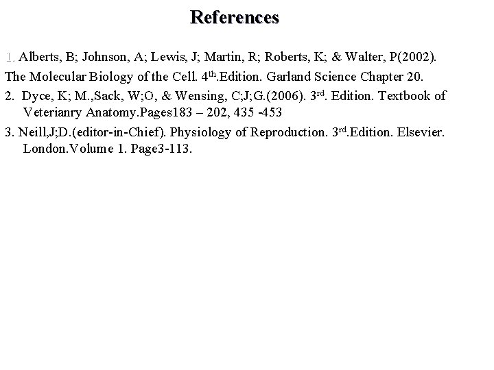 References 1. Alberts, B; Johnson, A; Lewis, J; Martin, R; Roberts, K; & Walter,