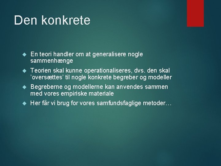 Den konkrete En teori handler om at generalisere nogle sammenhænge Teorien skal kunne operationaliseres,