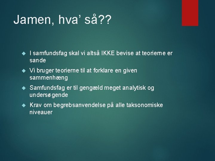 Jamen, hva’ så? ? I samfundsfag skal vi altså IKKE bevise at teorierne er