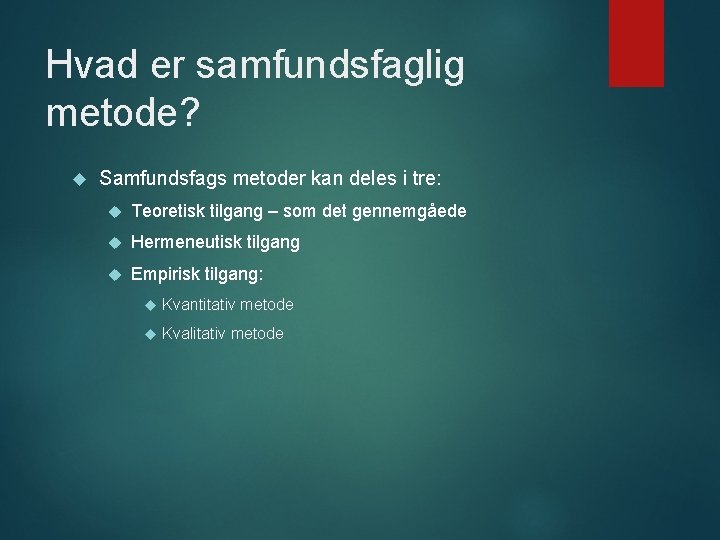 Hvad er samfundsfaglig metode? Samfundsfags metoder kan deles i tre: Teoretisk tilgang – som